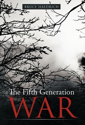 The Fifth Generation War by Haedrich, Bruce