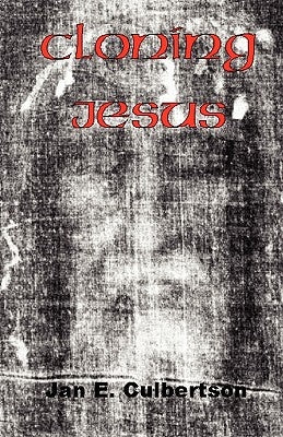 Cloning Jesus by Culbertson, Jan E.