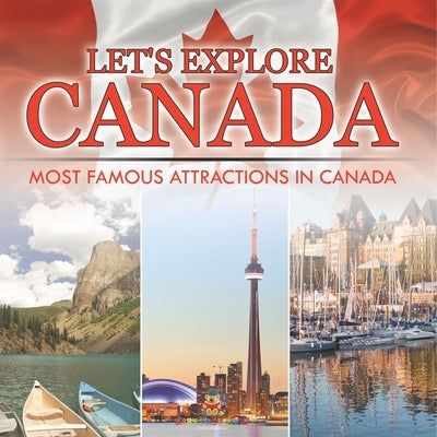 Let's Explore Canada (Most Famous Attractions in Canada) by Baby Professor