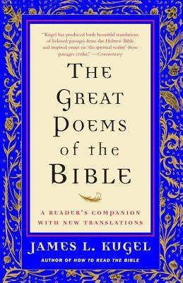 The Great Poems of the Bible: A Reader's Companion with New Translations by Kugel, James L.