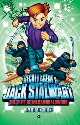 Secret Agent Jack Stalwart: Book 11: The Theft of the Samurai Sword: Japan by Hunt, Elizabeth Singer