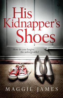 His Kidnapper's Shoes by James, Maggie