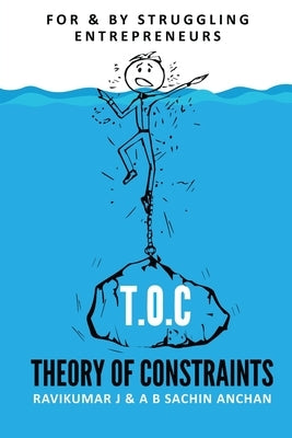 T.O.C: Theory Of Constraints: For & By Struggling Entrepreneurs by Anchan, A. B. Sachin