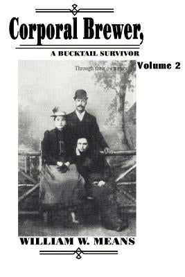 Corporal Brewer: A Bucktail Survivor by Means, William Wallace