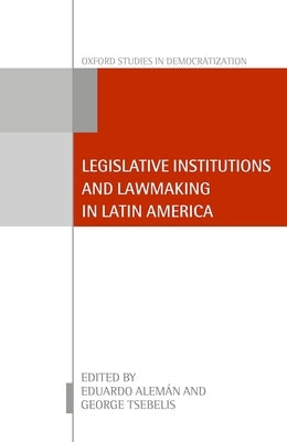 Legislative Institutions and Lawmaking in Latin America by Aleman, Eduardo
