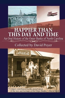 Happier Than This Day and Time: An Oral History of the Outer Banks of North Carolina by Poyer, David