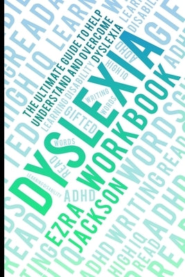 Dyslexia Workbook: Understanding and Overcoming Dyslexia: Empowerment plan for Adults and Children by Jackson, Ezra