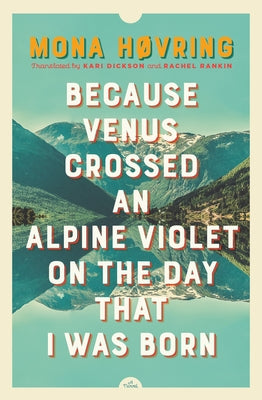 Because Venus Crossed an Alpine Violet on the Day That I Was Born by Høvring, Mona