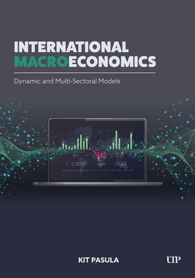 International Macroeconomcs: Dynamic and Multi-Sectoral Models by Pasula, Kit
