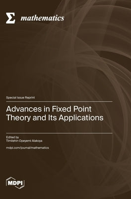 Advances in Fixed Point Theory and Its Applications by Alakoya, Timilehin Opeyemi