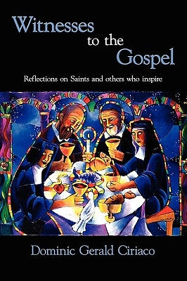 Witnesses to the Gospel: Reflections on Saints and Others Who Inspire by Ciriaco, Dominic Gerald