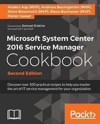 Microsoft System Center 2016 Service Manager Cookbook - Second Edition: Click here to enter text. by A. Buchanan, Steve