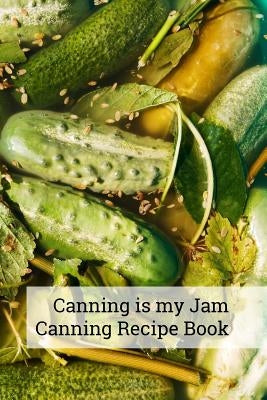 Canning is my Jam `Canning recipe Book: 6x9 inch 100 pages recipe book for canning recipes by Press, Canningisthejam