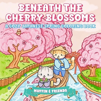 Beneath the Cherry Blossoms: A Cozy Japanese Spring Coloring Book for Adults and Teens with Muffin and Friends by Muffin & Friends