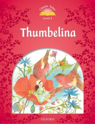 Classic Tales: Level 2: Thumbelina by Arengo, Sue