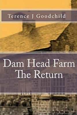 Dam Head Farm The Return by Goodchild, Terence J.