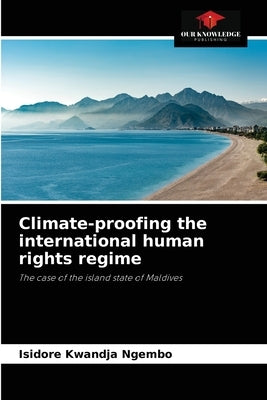 Climate-proofing the international human rights regime by Kwandja Ngembo, Isidore