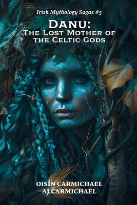 Danu: The Lost Mother of the Celtic Gods by Carmichael, Aj