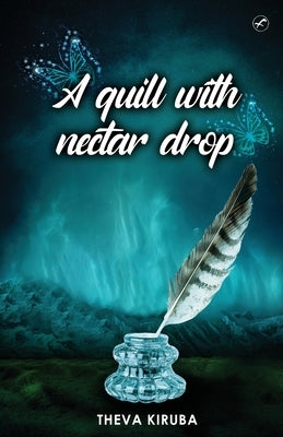 A quill with Nectar Drop by Theva, Kiruba