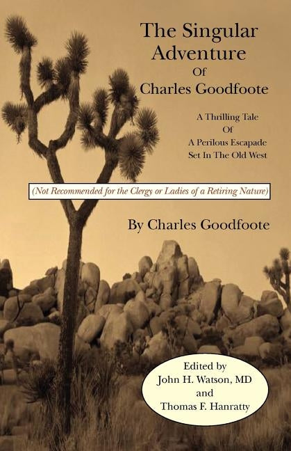 The Singular Adventure of Charles Goodfoote: A Thrilling Tale of a Perilous Escapade Set In The Old West by Watson, John H.