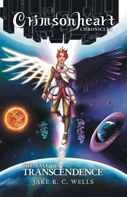 Crimsonheart Chronicles: The Tale of Transcendence by Wells, Jake R. C.
