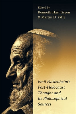 Emil Fackenheim's Post-Holocaust Thought and Its Philosophical Sources by Green, Kenneth Hart