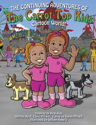 Continuing Adventures of the Carrot Top Kids: Cartoon World! by Pittard, Robert Chris