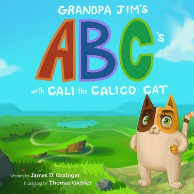 Grandpa Jim's ABC's with Cali the Calico Cat by Grainger, James D.