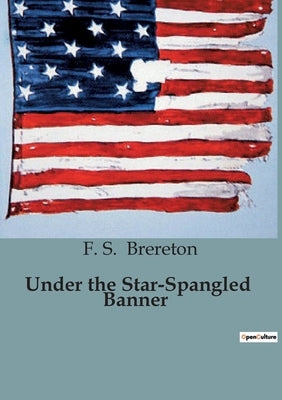 Under the Star-Spangled Banner by Brereton, F. S.