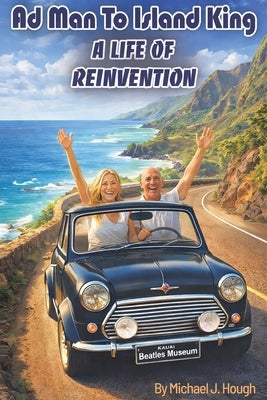 Ad Man to Island King: A Life of Reinvention by Hough, Michael J.
