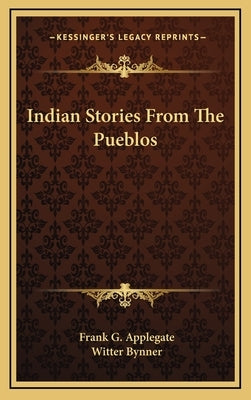 Indian Stories From The Pueblos by Applegate, Frank G.