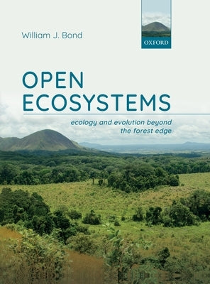 Open Ecosystems: Ecology and Evolution Beyond the Forest Edge by Bond, William J.