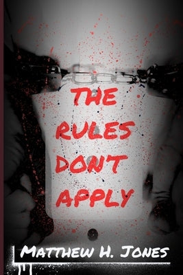 The Rules Don't Apply by Jones, Matthew H.
