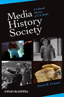 Media, History, Society: A Cultural History of U.S. Media by Cramer, Janet M.