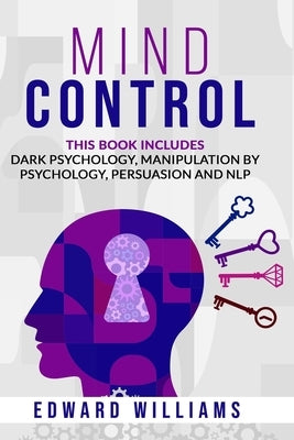 Mind Control: 4 Books in 1: Dark Psychology, Manipulation by Psychology, Persuasion and NLP by Williams, Edward