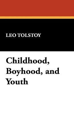 Childhood, Boyhood, and Youth by Tolstoy, Leo Nikolayevich