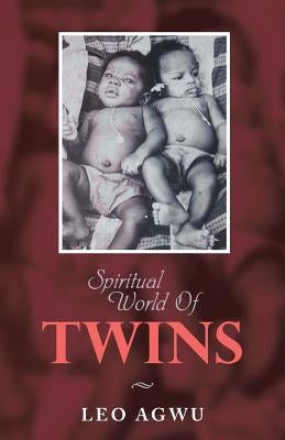 Spiritual World of Twins by Agwu, Leo