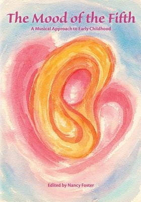 The Mood of the Fifth: A Musical Approach to Early Childhood by Foster, Nancy
