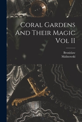 Coral Gardens And Their Magic Vol II by Bronislaw