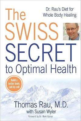 The Swiss Secret to Optimal Health: Dr. Rau's Diet for Whole Body Healing by Rau, Thomas