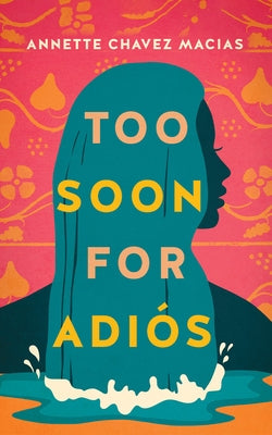 Too Soon for Adiós by Chavez Macias, Annette