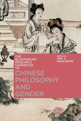 The Bloomsbury Research Handbook of Chinese Philosophy and Gender by Pang-White, Ann A.