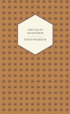 The Valley of Decision - A Novel by Wharton, Edith