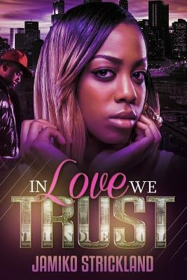 In Love We Trust by Strickland, Jamiko N.