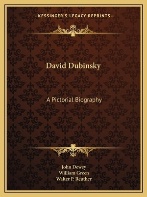 David Dubinsky: A Pictorial Biography by Dewey, John
