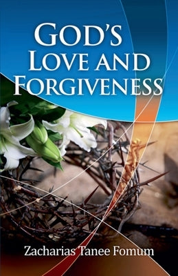 God's Love and Forgiveness by Fomum, Zacharias Tanee