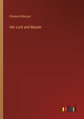 Her Lord and Master by Marryat, Florence