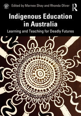 Indigenous Education in Australia: Learning and Teaching for Deadly Futures by Shay, Marnee