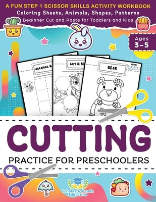 Cutting Practice for Preschoolers: A Fun Step 1 Scissor Skills Activity Workbook with Coloring Sheets, Animals, Shapes, Patterns, Beginner Cut and ... by Education, Scholastic Panda