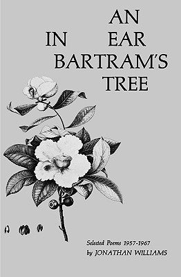 An Ear in Bartram's Tree: Selected Poems 1957-1967 by Williams, Jonathan